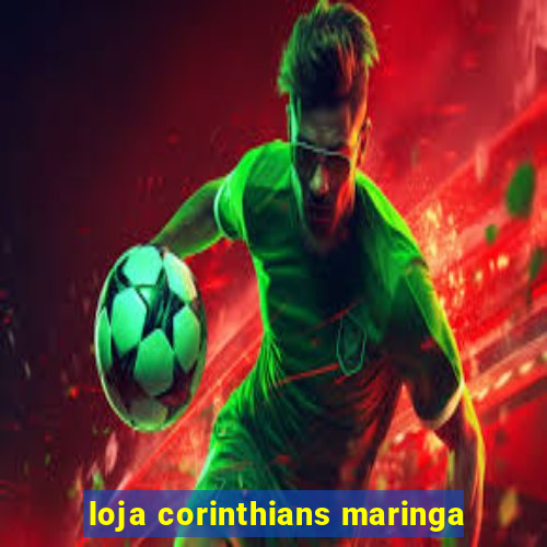 loja corinthians maringa